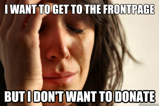 I want to get to the frontpage But i don't want to donate   First World Problems