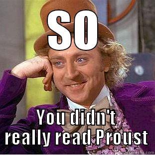 SO YOU DIDN'T REALLY READ PROUST Condescending Wonka