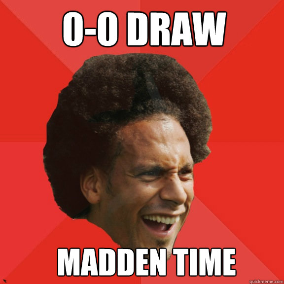 0-0 draw Madden time  Frustrated FIFA Ferdinand