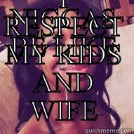 NIGGAS BE LIKE I RESPECT MY KIDS AND WIFE Misc