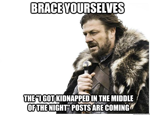 Brace yourselves The 