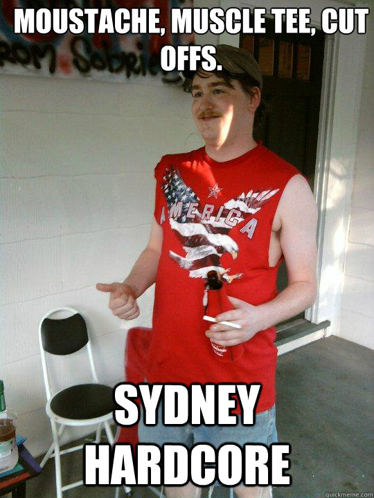 Moustache, Muscle Tee, Cut Offs. SYDNEY HARDCORE  Redneck Randal