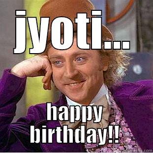 JYOTI... HAPPY BIRTHDAY!! Condescending Wonka