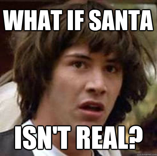 What if Santa Isn't real?  conspiracy keanu