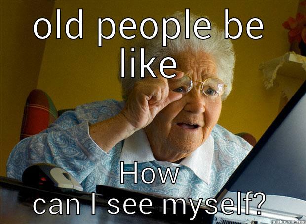 OLD PEOPLE BE LIKE HOW CAN I SEE MYSELF? Grandma finds the Internet
