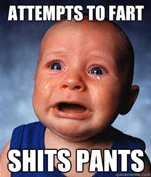 Attempts to fart shits pants  Unsuccessful kid