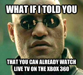 WHAT IF I TOLD YOU THAT YOU CAN ALREADY WATCH LIVE TV ON THE XBOX 360  Matrix Morpheus