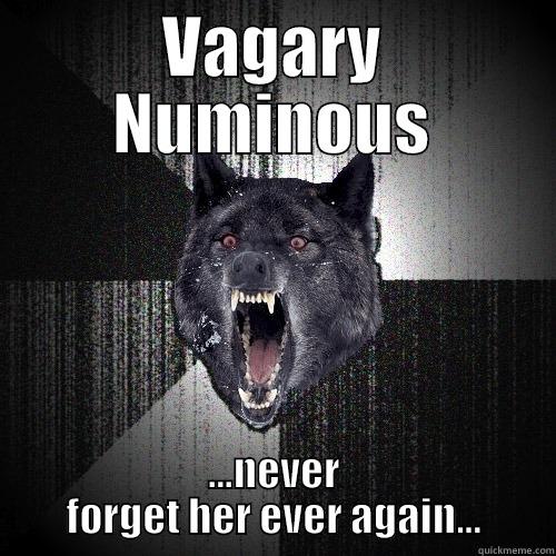 VAGARY NUMINOUS ...NEVER FORGET HER EVER AGAIN... Insanity Wolf