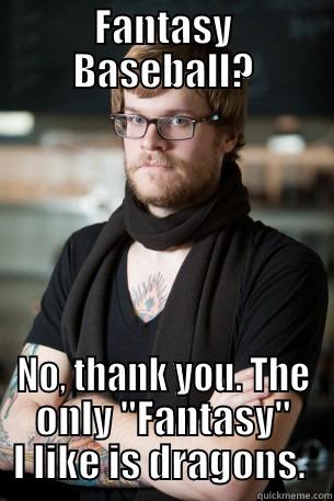 FANTASY BASEBALL? NO, THANK YOU. THE ONLY 