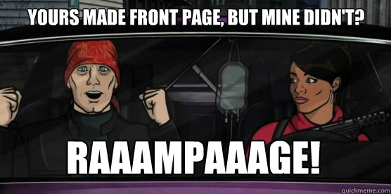 Yours made front page, but mine didn't? Raaampaaage!  archer rampage