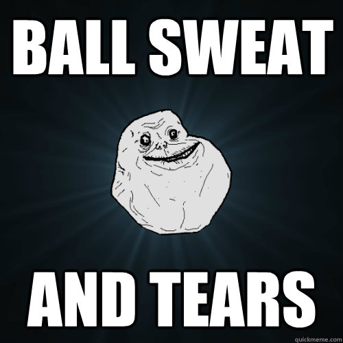 Ball Sweat and tears  Forever Alone