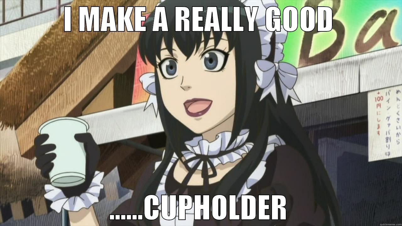 teh cupholder - I MAKE A REALLY GOOD ......CUPHOLDER Misc