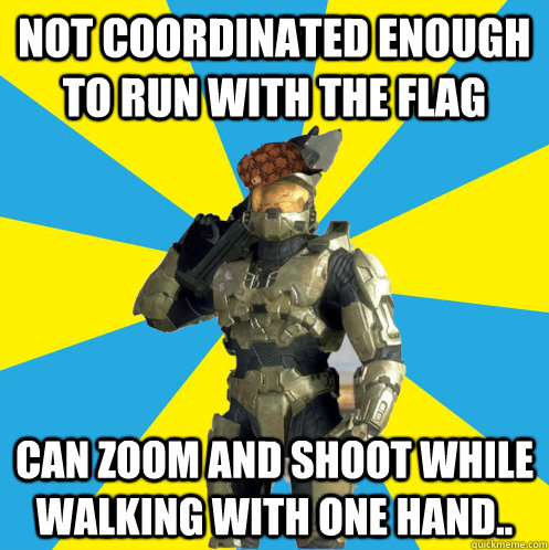 Not coordinated enough to run with the flag can zoom and shoot while walking with one hand..  