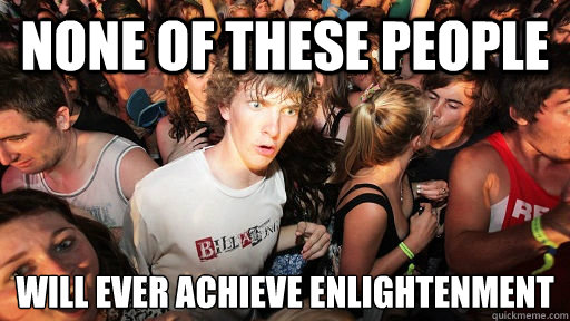 None of these people will ever achieve enlightenment  Sudden Clarity Clarence