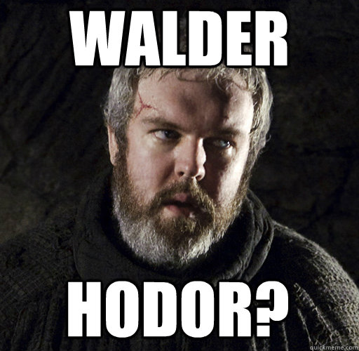 WALDER HODOR?  Hodor