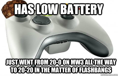 Has Low Battery just went from 20-0 on mw3 all the way to 20-20 in the matter of flashbangs  