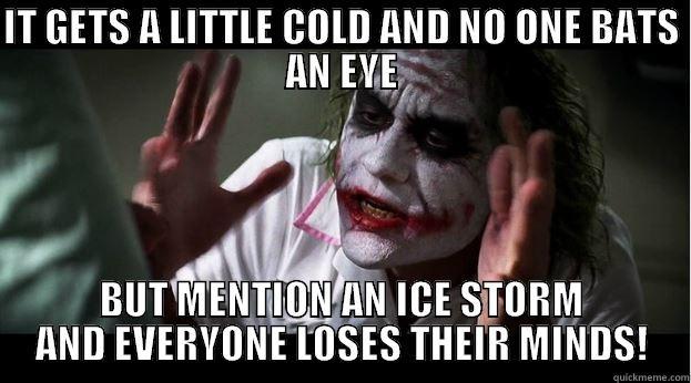 IT GETS A LITTLE COLD AND NO ONE BATS AN EYE BUT MENTION AN ICE STORM AND EVERYONE LOSES THEIR MINDS! Joker Mind Loss