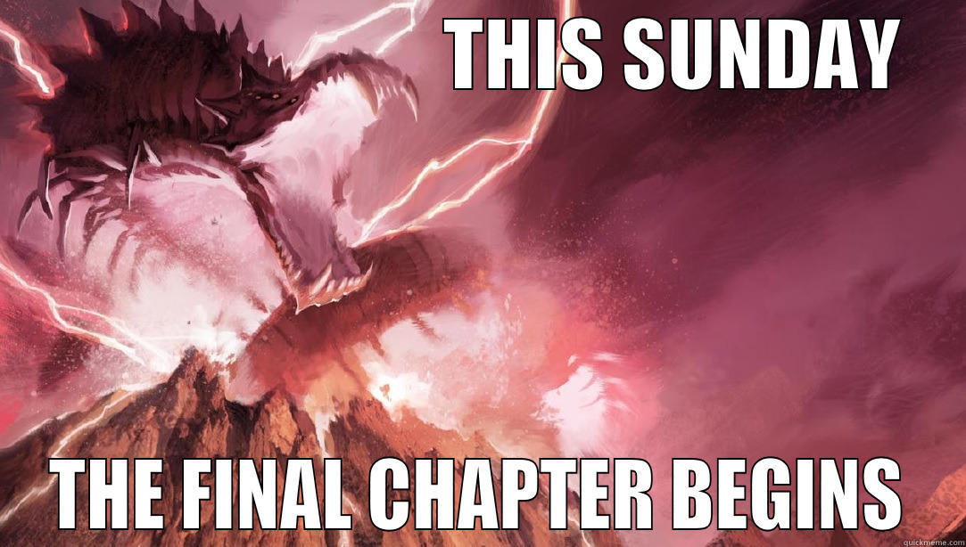                          THIS SUNDAY THE FINAL CHAPTER BEGINS Misc