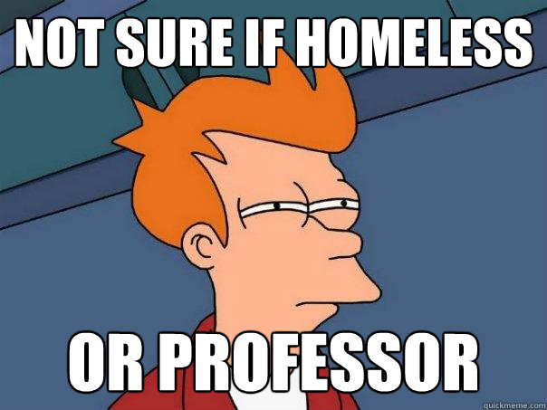 Not sure if homeless or professor  Futurama Fry