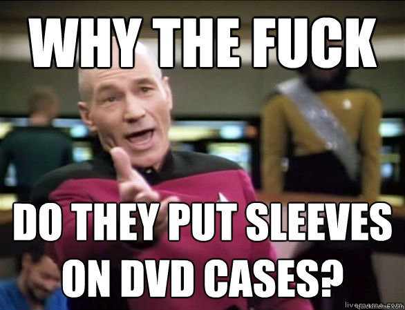 why the fuck do they put sleeves on dvd cases?  Annoyed Picard HD