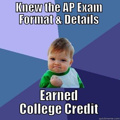 KNEW THE AP EXAM FORMAT & DETAILS EARNED COLLEGE CREDIT Success Kid