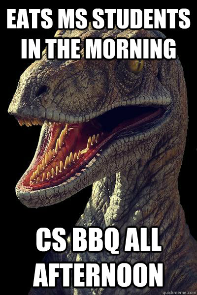 eats ms students in the morning cs bbq all afternoon - eats ms students in the morning cs bbq all afternoon  Dinosaur