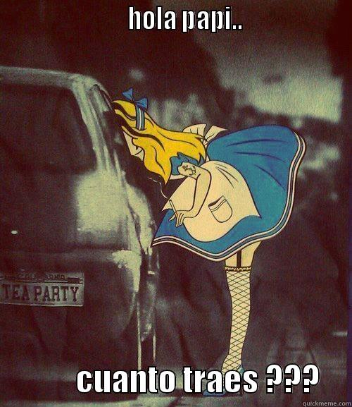                         HOLA PAPI..                                 CUANTO TRAES ???     Misc