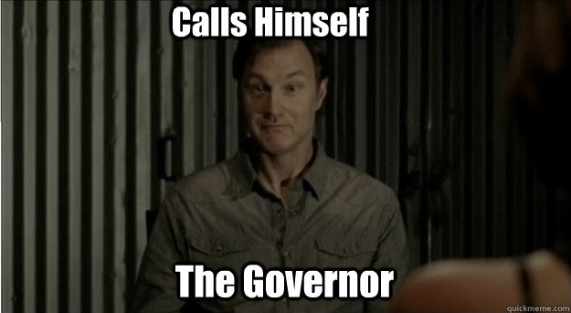 Calls Himself The Governor  