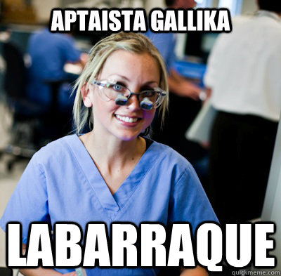 aptaista gallika labarraque  overworked dental student