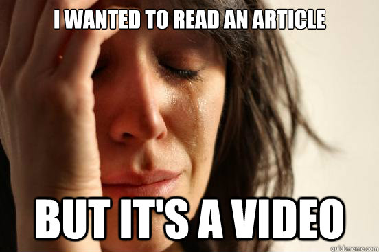 i wanted to read an article But It's a video  First World Problems