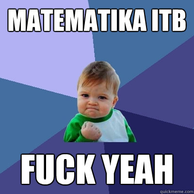 Matematika itb fuck yeah - Matematika itb fuck yeah  Success Kid