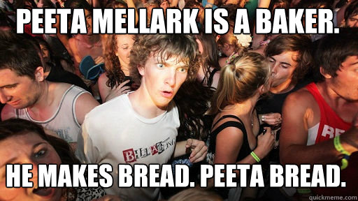 peeta mellark is a baker. 
he makes bread. peeta bread.  Sudden Clarity Clarence
