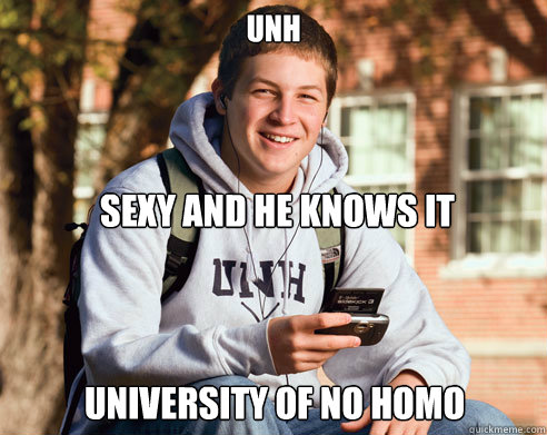 UNH University of NO HOMO sexy and he knows it  College Freshman