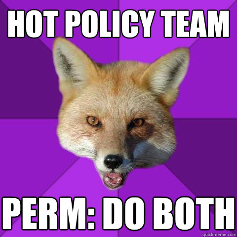 hot policy team perm: do both  Forensics Fox