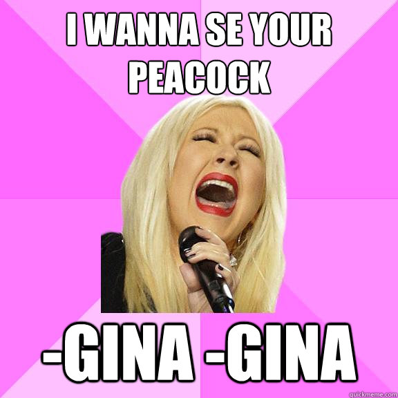 i wanna se your peacock -gina -gina  Wrong Lyrics Christina