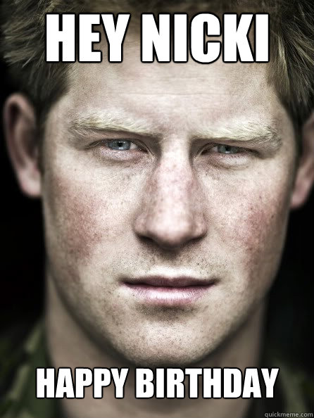 happy birthday  hey nicki  Prince Harry