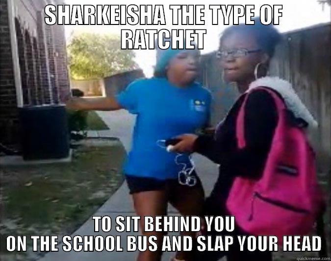 THIS NIGGA SHARKEISHA - SHARKEISHA THE TYPE OF RATCHET TO SIT BEHIND YOU ON THE SCHOOL BUS AND SLAP YOUR HEAD Misc