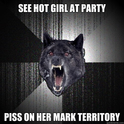 See hot girl at party Piss on her Mark territory  Insanity Wolf