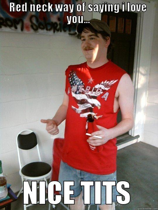 RED NECK WAY OF SAYING I LOVE YOU... NICE TITS Redneck Randal