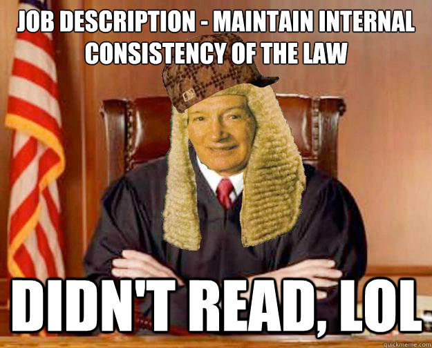 Job Description - Maintain Internal consistency of the law DIDn't READ, LOL - Job Description - Maintain Internal consistency of the law DIDn't READ, LOL  Scumbag Denning