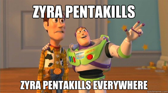 ZYRA PENTAKILLS ZYRA PENTAKILLS EVERYWHERE  