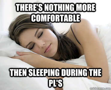 There's nothing more comfortable Then sleeping during the pl's  Sleep Meme