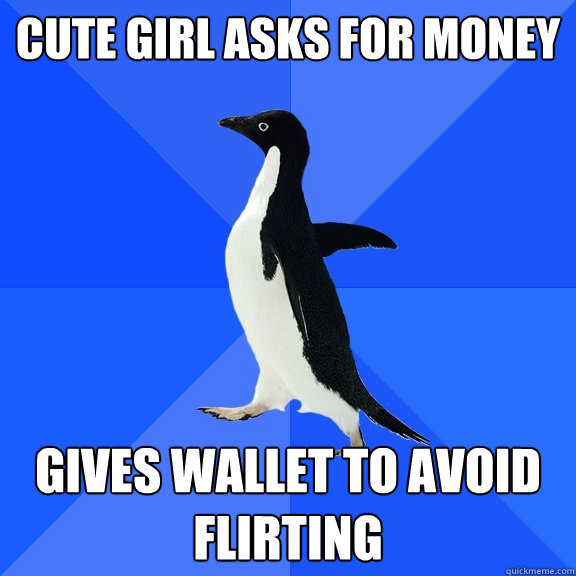 cute girl asks for money GIVES WALLET TO AVOID FLIRTING  Socially Awkward Penguin