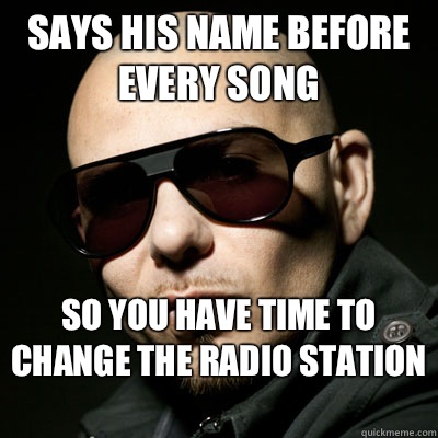 Says his name before every song so you have time to change the radio station   