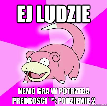 Ej ludzie Nemo gra w Potrzeba Predkosci ™: Podziemie 2  Slowpoke