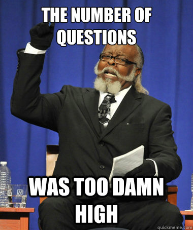 The number of questions Was too damn high  The Rent Is Too Damn High