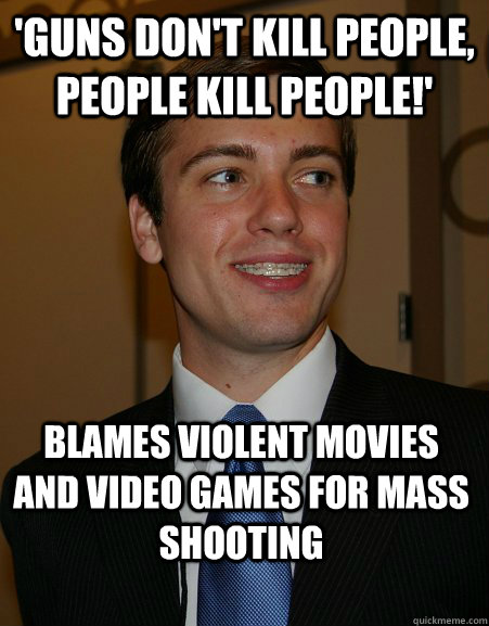 'Guns don't kill people, people kill people!' Blames violent movies and video games for mass shooting  College Republican