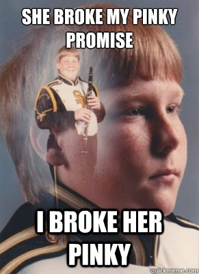 She broke my pinky promise i broke her pinky  Revenge Band Kid