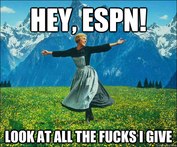 hey, espn! look at all the fucks i give  Look At All The Fucks I Give