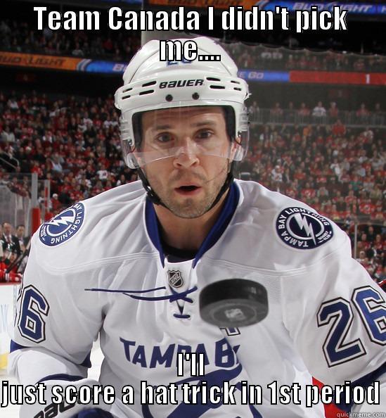 TEAM CANADA I DIDN'T PICK ME.... I'LL JUST SCORE A HAT TRICK IN 1ST PERIOD Misc